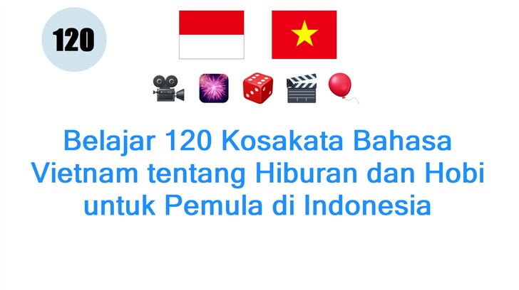 Belajar 120 Kosakata Bahasa Vietnam tentang Hiburan dan Hobi untuk Pemula di Indonesia